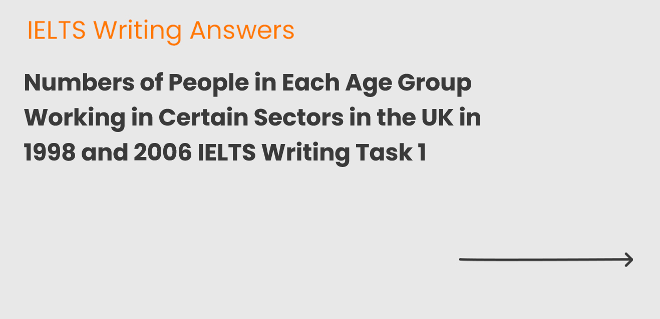 Numbers of People in Each Age Group Working in Certain Sectors in the UK in 1998 and 2006 IELTS Writing Task 1